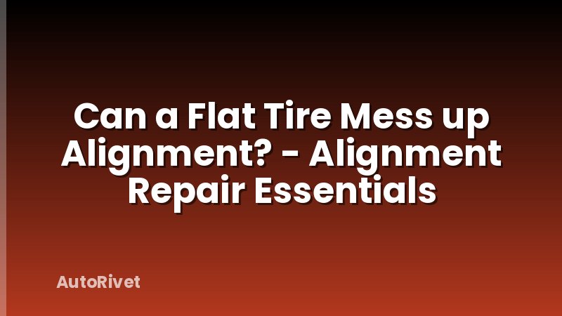 Can a Flat Tire Mess up Alignment? - Alignment Repair Essentials