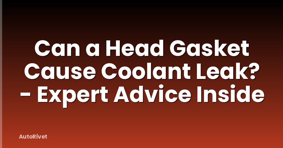 Can a Head Gasket Cause Coolant Leak? - Expert Advice Inside