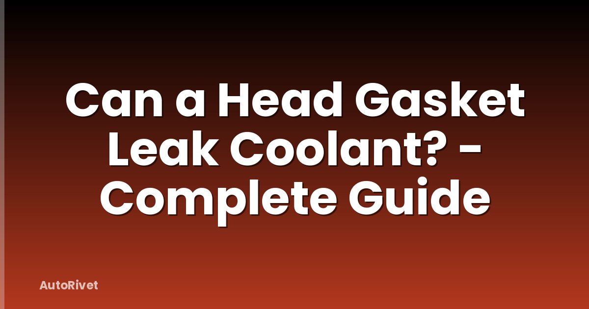 Can a Head Gasket Leak Coolant? - Complete Guide