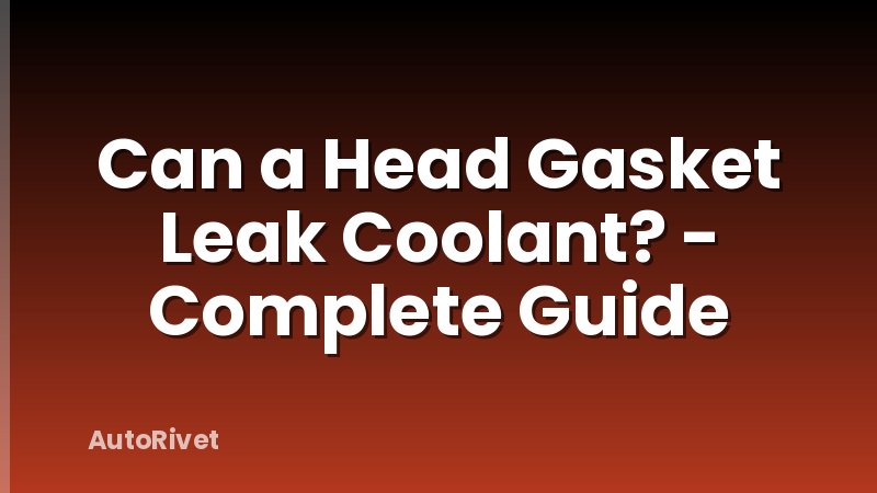 Can a Head Gasket Leak Coolant? - Complete Guide