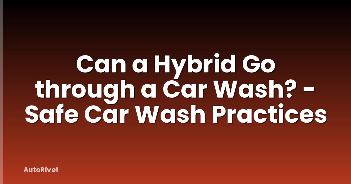 Can a Hybrid Go through a Car Wash? - Safe Car Wash Practices