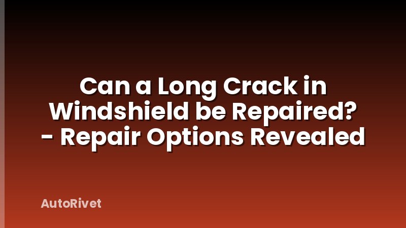 Can a Long Crack in Windshield be Repaired? - Repair Options Revealed
