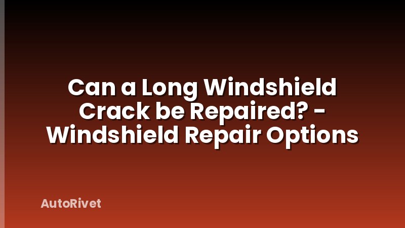 Can a Long Windshield Crack be Repaired? - Windshield Repair Options