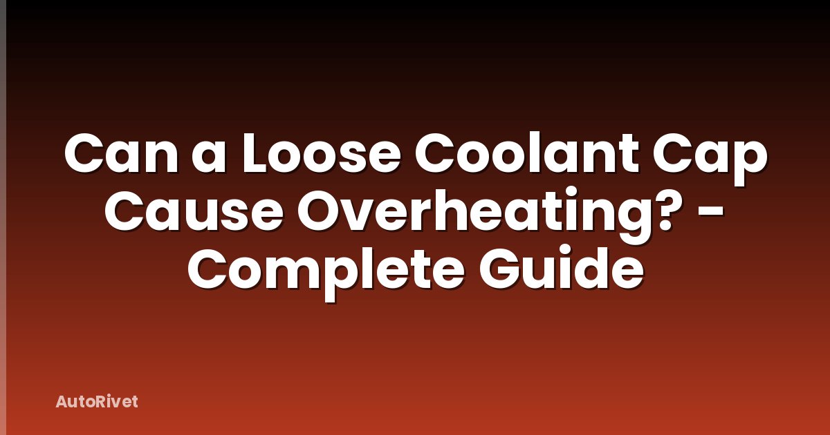 Can a Loose Coolant Cap Cause Overheating? - Complete Guide