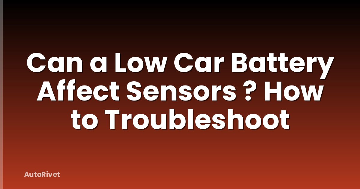 Can a Low Car Battery Affect Sensors ? How to Troubleshoot