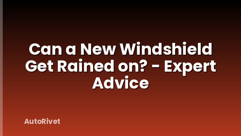Can a New Windshield Get Rained on? - Expert Advice