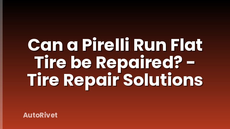 Can a Pirelli Run Flat Tire be Repaired? - Tire Repair Solutions