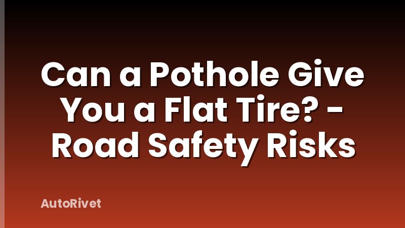 Can a Pothole Give You a Flat Tire? - Road Safety Risks