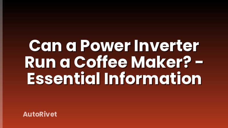 Can a Power Inverter Run a Coffee Maker? - Essential Information