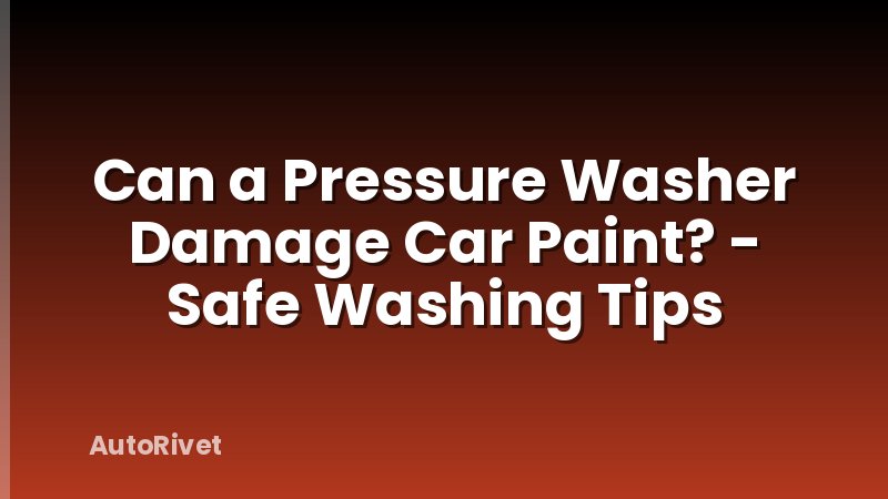 Can a Pressure Washer Damage Car Paint? - Safe Washing Tips