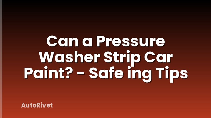 Can a Pressure Washer Strip Car Paint? - Safe ing Tips