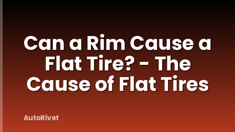 Can a Rim Cause a Flat Tire? - The Cause of Flat Tires