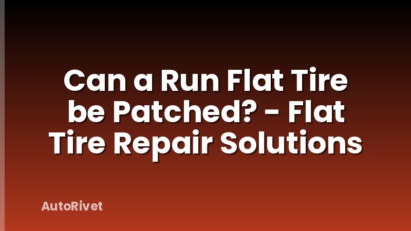 Can a Run Flat Tire be Patched? - Flat Tire Repair Solutions