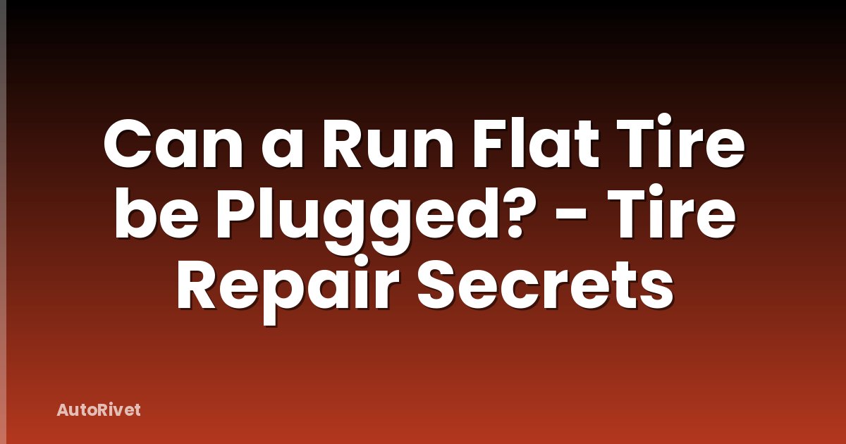 Can a Run Flat Tire be Plugged? - Tire Repair Secrets