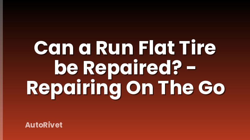 Can a Run Flat Tire be Repaired? - Repairing On The Go