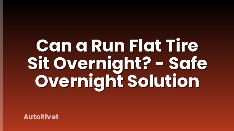 Can a Run Flat Tire Sit Overnight? - Safe Overnight Solution