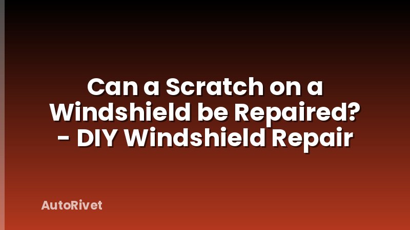 Can a Scratch on a Windshield be Repaired? - DIY Windshield Repair