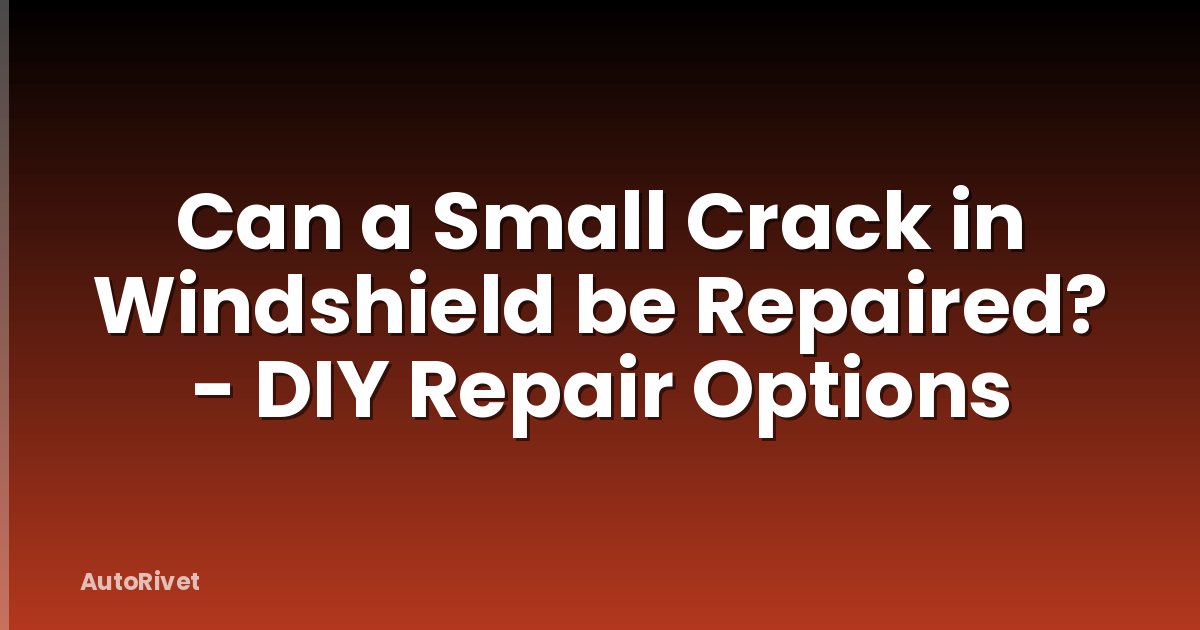 Can a Small Crack in Windshield be Repaired? - DIY Repair Options