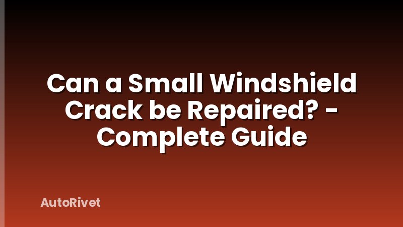 Can a Small Windshield Crack be Repaired? - Complete Guide