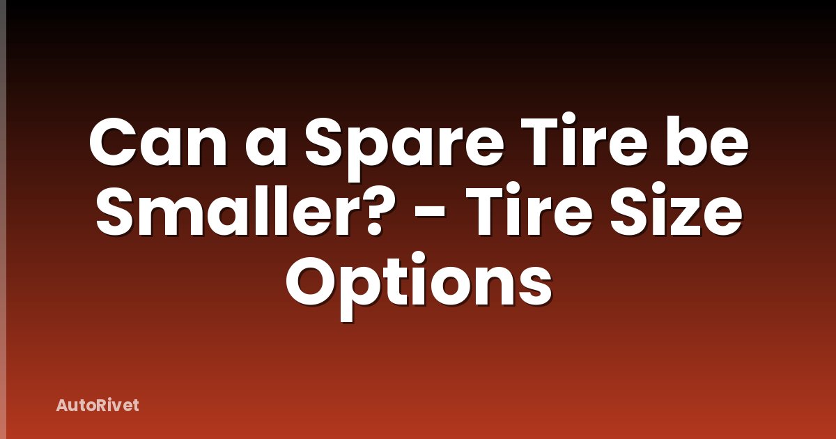 Can a Spare Tire be Smaller? - Tire Size Options