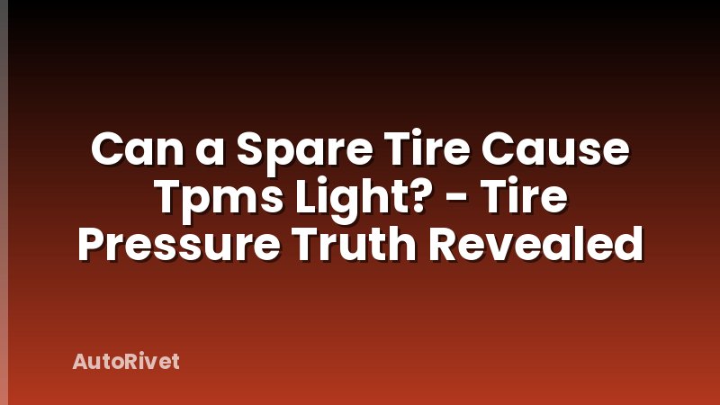 Can a Spare Tire Cause Tpms Light? - Tire Pressure Truth Revealed