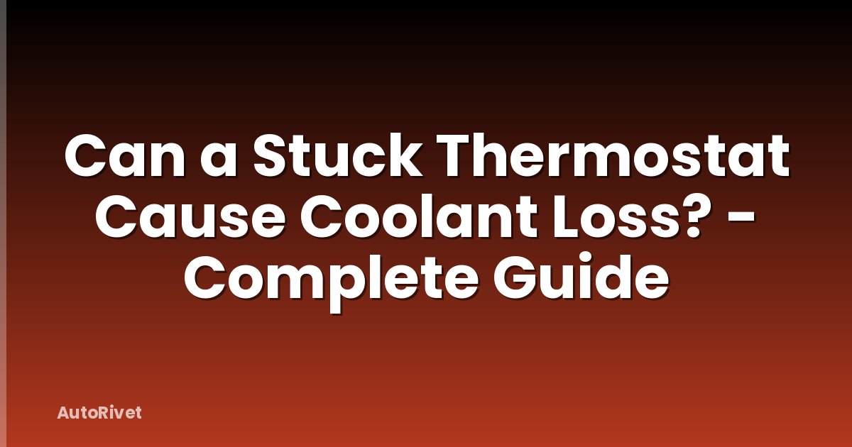 Can a Stuck Thermostat Cause Coolant Loss? - Complete Guide