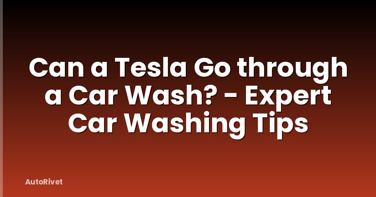 Can a Tesla Go through a Car Wash? - Expert Car Washing Tips