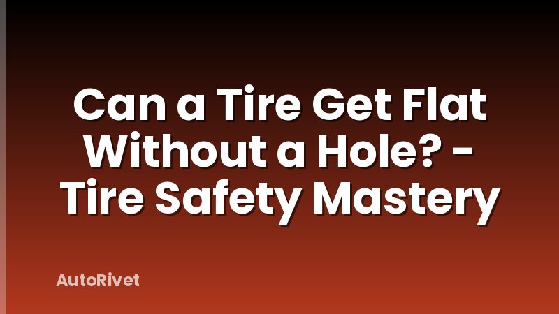 Can a Tire Get Flat Without a Hole? - Tire Safety Mastery