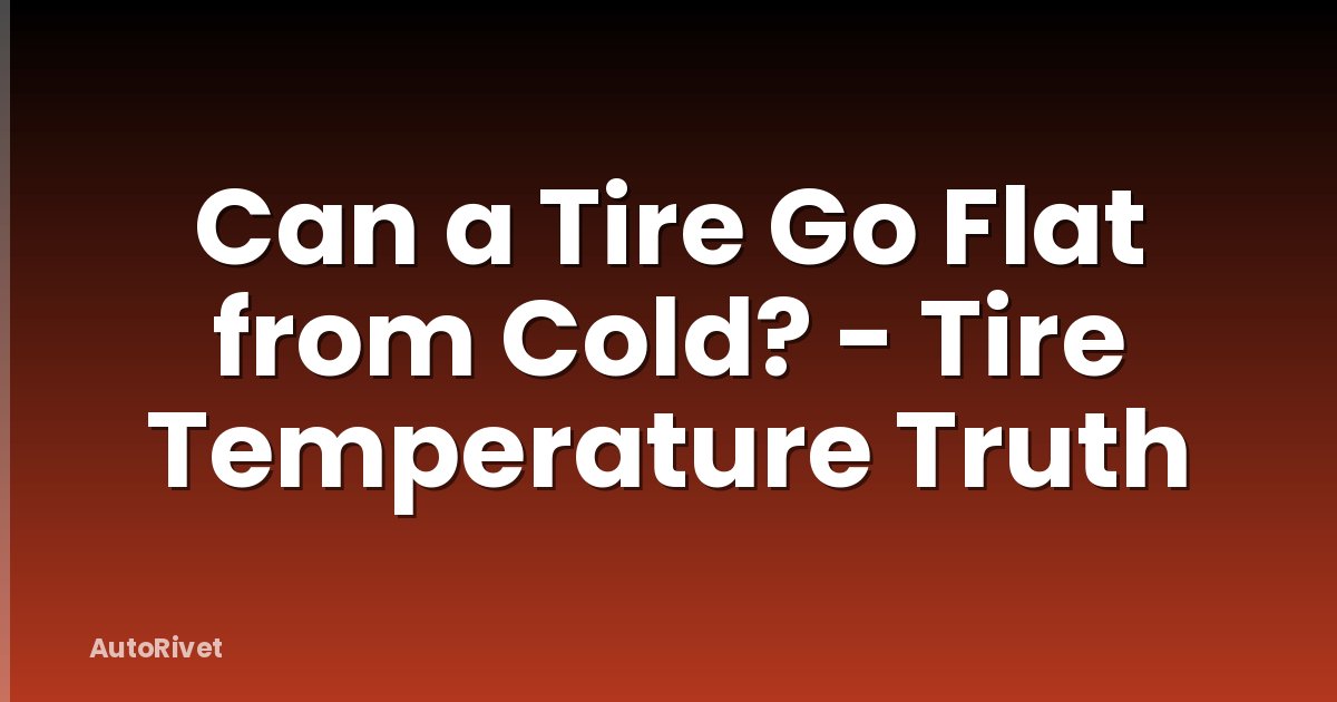 Can a Tire Go Flat from Cold? - Tire Temperature Truth