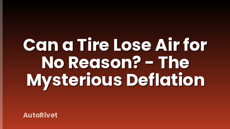 Can a Tire Lose Air for No Reason? - The Mysterious Deflation