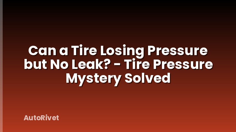 Can a Tire Losing Pressure but No Leak? - Tire Pressure Mystery Solved