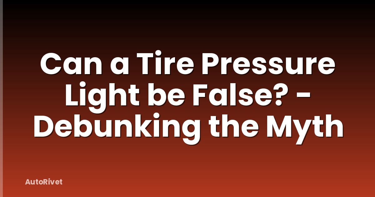 Can a Tire Pressure Light be False? - Debunking the Myth