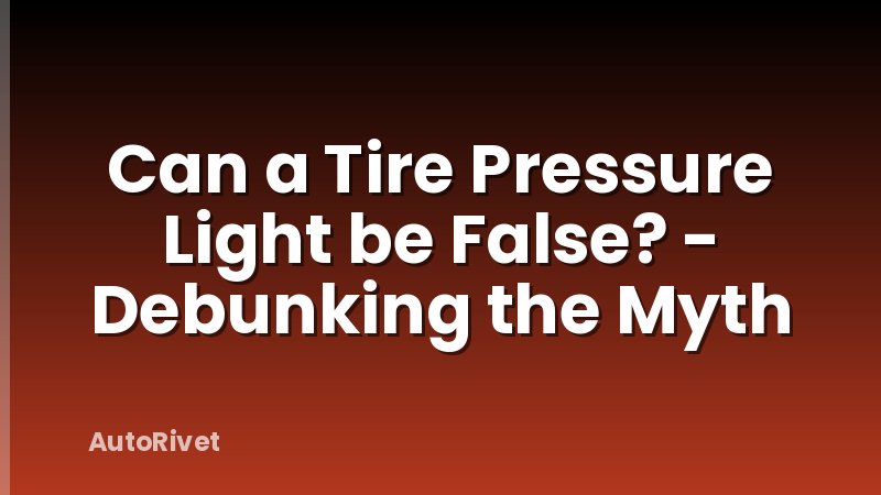 Can a Tire Pressure Light be False? - Debunking the Myth