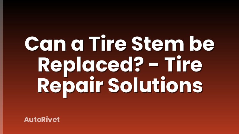 Can a Tire Stem be Replaced? - Tire Repair Solutions