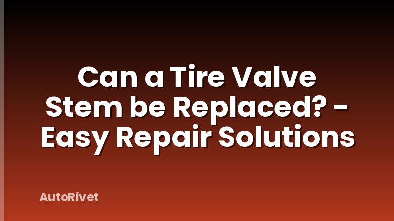 Can a Tire Valve Stem be Replaced? - Easy Repair Solutions