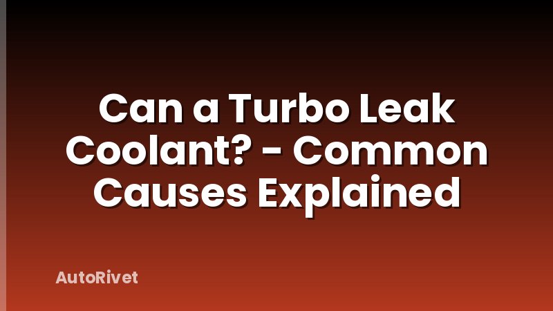 Can a Turbo Leak Coolant? - Common Causes Explained