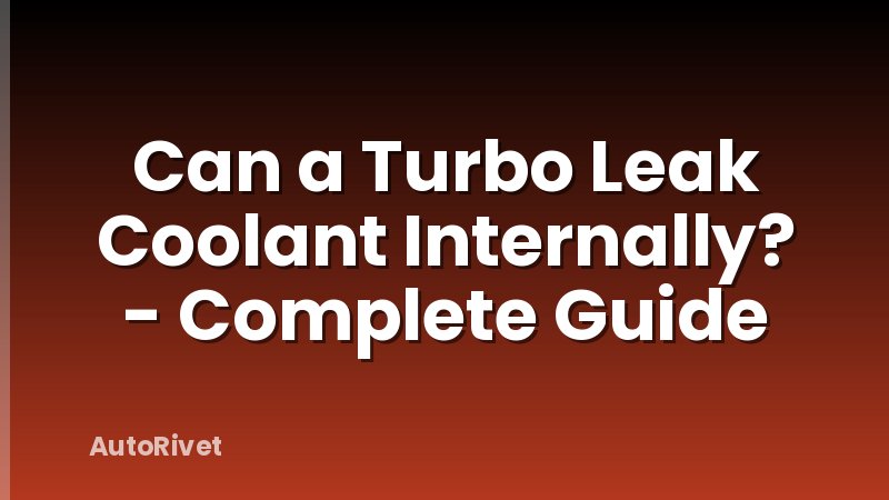 Can a Turbo Leak Coolant Internally? - Complete Guide
