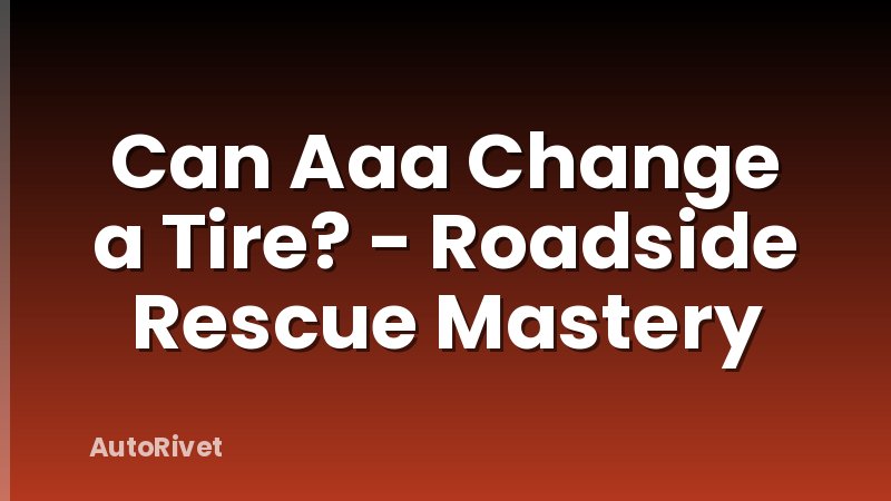 Can Aaa Change a Tire? - Roadside Rescue Mastery