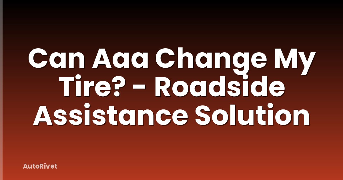 Can Aaa Change My Tire? - Roadside Assistance Solution