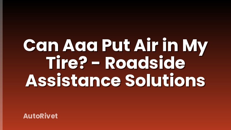 Can Aaa Put Air in My Tire? - Roadside Assistance Solutions