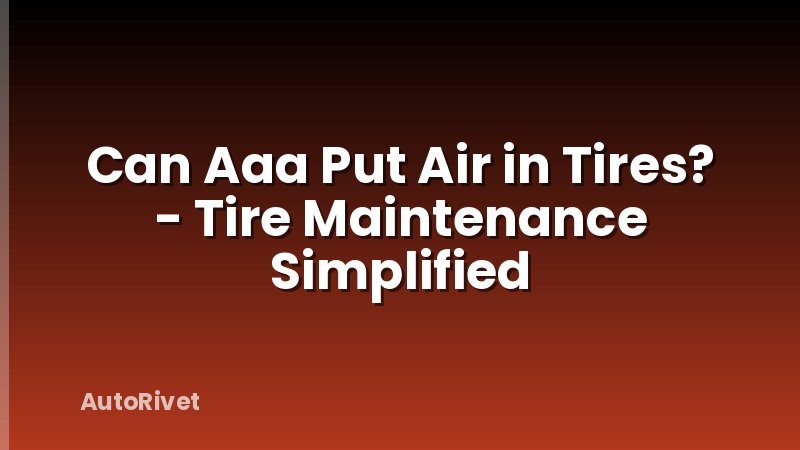 Can Aaa Put Air in Tires? - Tire Maintenance Simplified