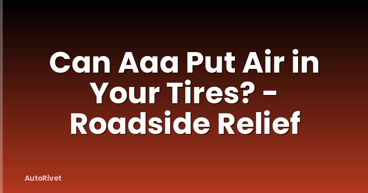 Can Aaa Put Air in Your Tires? - Roadside Relief