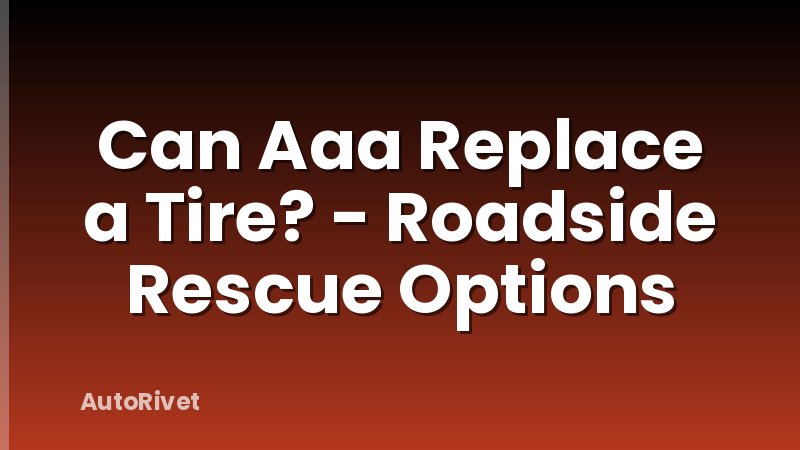 Can Aaa Replace a Tire? - Roadside Rescue Options