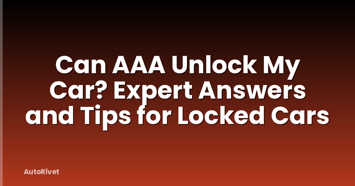 Can AAA Unlock My Car? Expert Answers and Tips for Locked Cars