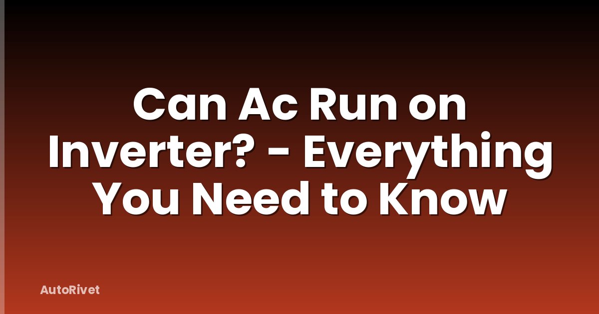 Can Ac Run on Inverter? - Everything You Need to Know