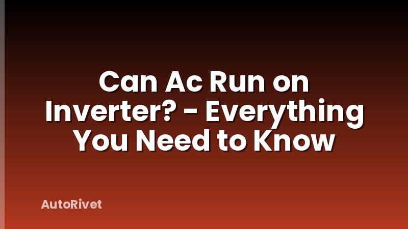 Can Ac Run on Inverter? - Everything You Need to Know