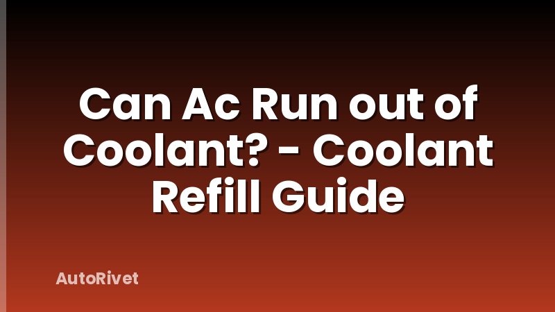 Can Ac Run out of Coolant? - Coolant Refill Guide