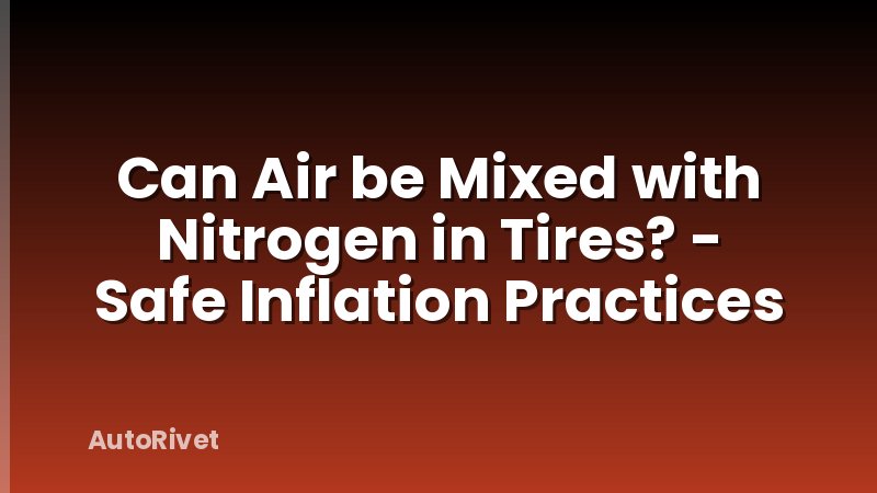 Can Air be Mixed with Nitrogen in Tires? - Safe Inflation Practices