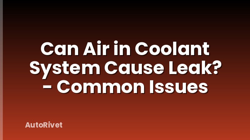 Can Air in Coolant System Cause Leak? - Common Issues