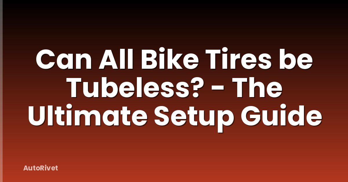 Can All Bike Tires be Tubeless? - The Ultimate Setup Guide